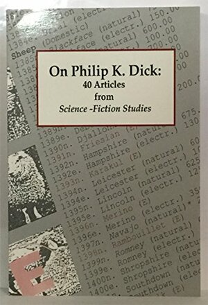On Philip K. Dick: 40 Articles from Science-Fiction Studies by R.D. Mullen