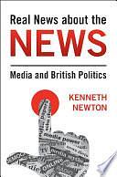 Real News About the News: Media and British Politics by Kenneth Newton