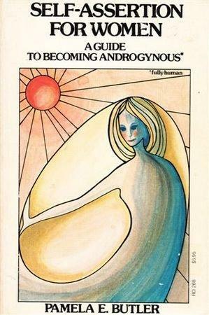 Self-assertion for Women: A Guide to Becoming Androgynous by Pamela E. Butler, Pamela Butler