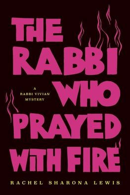 The Rabbi Who Prayed with Fire by Rachel Sharona Lewis