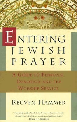 Entering Jewish Prayer: A Guide to Personal Devotion and the Worship Service by Reuven Hammer