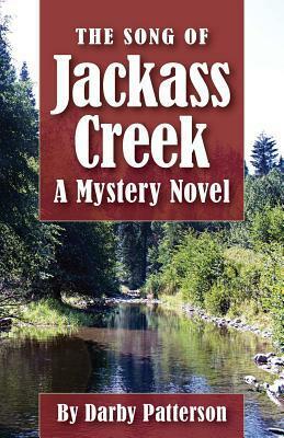 The Song of Jackass Creek: A Mystery Novel by Darby Lee Patterson