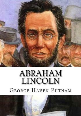 Abraham Lincoln by George Haven Putnam