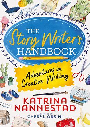 The Story Writer's Handbook: Adventures in Creative Writing by Katrina Nannestad