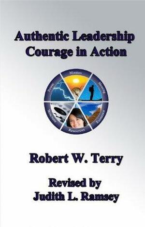 Authentic Leadership: Courage In Action by Robert Terry, Judith Ramsey