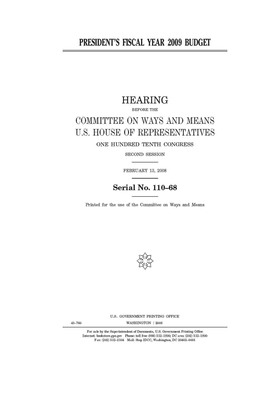 President's fiscal year 2009 budget by Committee on Ways and Means (house), United States House of Representatives, United State Congress