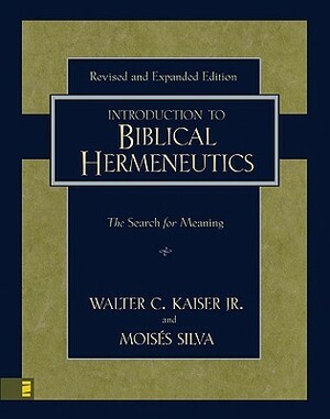 Introduction to Biblical Hermeneutics: The Search for Meaning by Moisés Silva, Walter C. Kaiser Jr.