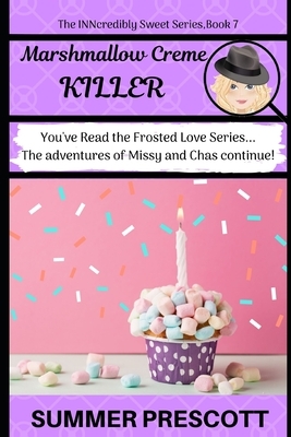 Marshmallow Creme Killer: Book 7 in The INNcredibly Sweet Series by Summer Prescott