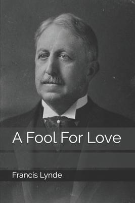 A Fool For Love by Francis Lynde