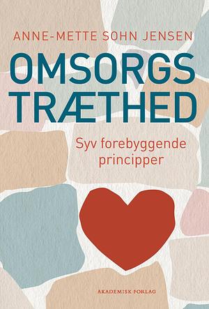 Omsorgstræthed: syv forebyggende principper by Anne-Mette Sohn Jensen