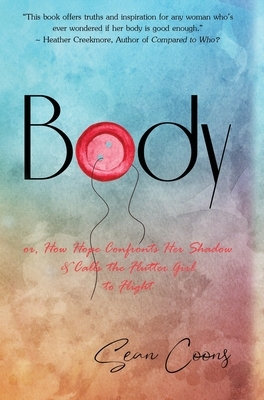 Body: or, How Hope Confronts Her Shadow and Calls the Flutter Girl to Flight by Sean Coons