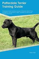 Patterdale Terrier Training Guide Patterdale Terrier Training Includes: Patterdale Terrier Tricks, Socializing, Housetraining, Agility, Obedience, Behavioral Training, and More by Ryan Hart