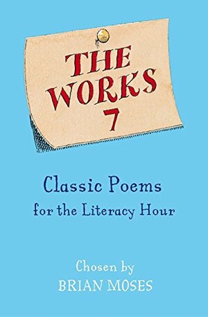 The Works 7: Classic Poems for the Literacy Hour by Brian Moses