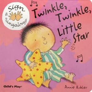 Sign and Sing Along: Twinkle, Twinkle Little Star by Annie Kubler