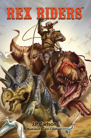 Rex Riders by Jim Calafiore, J.P. Carlson