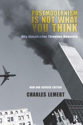 Postmodernism Is Not What You Think by Charles C. Lemert