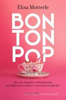 Bon ton pop. Manuale di galateo contemporaneo per migliorare se stessi e vivere bene con gli altri by Elisa Motterle