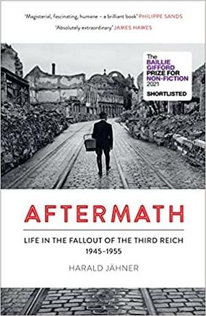 Aftermath: Life in the Fallout of the Third Reich, 1945–1955 by Harald Jähner