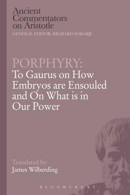 Porphyry: To Gaurus on How Embryos Are Ensouled and on What Is in Our Power by Porphyry