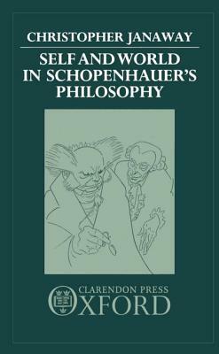Self and World in Schopenhauer's Philosophy by Christopher Janaway