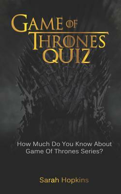 Game of Thrones Quiz: How Much Do You Know About Game Of Thrones Series? by Sarah Hopkins