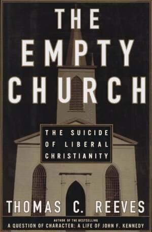 The Empty Church: The Suicide of Liberal Christianity by Thomas C. Reeves