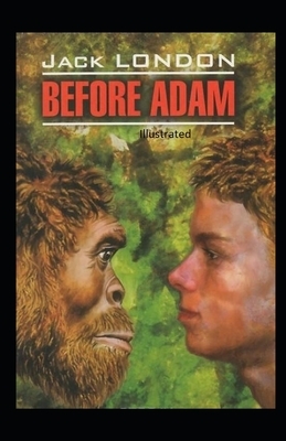 Before Adam Illustrated by Jack London