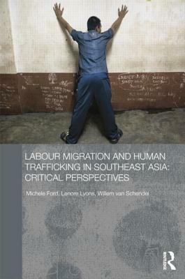 Labour Migration and Human Trafficking in Southeast Asia: Critical Perspectives by Michele Ford