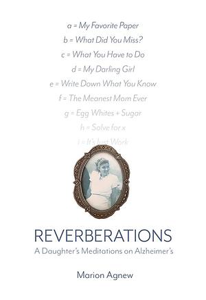 Reverberations: A Daughter's Meditations on Alzheimer's by Marion Agnew, Marion Agnew