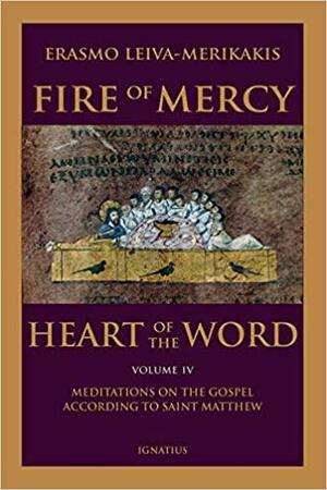 Fire of Mercy, Heart of the Word, Vol. 4 by Erasmo Leiva-Merikakis