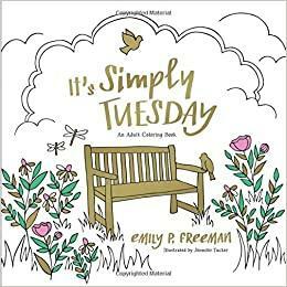It's Simply Tuesday: An Adult Coloring Book by Emily P. Freeman
