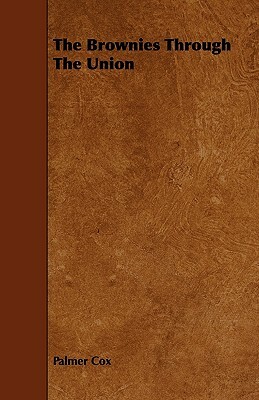 The Brownies Through The Union by Palmer Cox