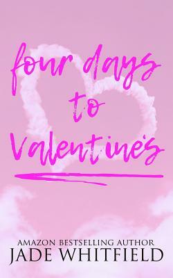 Four Days To Valentine's by Jade Whitfield