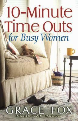 10-Minute Time Outs for Busy Women by Grace Fox