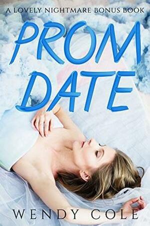 Prom Date: A Lovely Nightmare Bonus Chapter by Wendy Cole