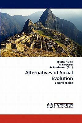 Alternatives of Social Evolution by Nikolay Kradin, A. Korotayev, D. Bondarenko (Eds ).
