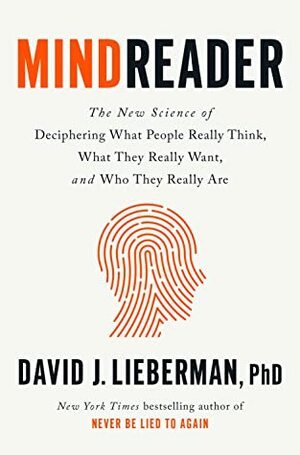 Mindreader: The New Science of Deciphering What People Really Think, What They Really Want, and Who They Really Are by David J. Lieberman