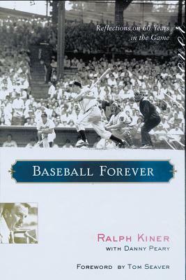 Baseball Forever: Reflections on Sixty Years in the Game by Ralph Kiner, Danny Peary