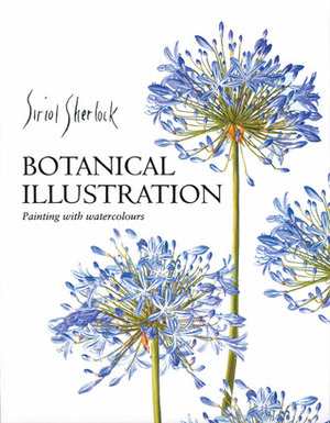 Botanical Illustration: Painting with Watercolours by Siriol Sherlock