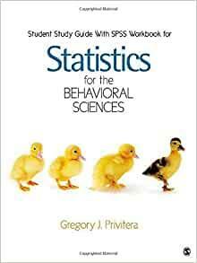 Student Study Guide with SPSS Workbook for Statistics for the Behavioral Sciences by Gregory J. Privitera