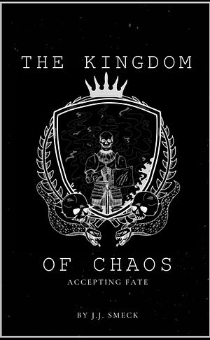 Kingdom of Chaos: Accepting Fate by J.J. Smeck