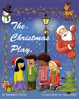 The Christmas Play: A magical Christmas book by Sangeeta Mulay