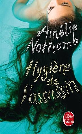 Hygiène de l'assassin by Amélie Nothomb