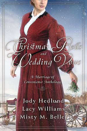 Christmas Bells and Wedding Vows by Jody Hedlund, Misty M. Beller, Lacy Williams