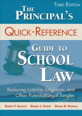 The Principal's Quick-Reference Guide to School Law: Reducing Liability, Litigation, and Other Potential Legal Tangles by Robert J. Shoop, Dennis R. Dunklee, Robert F. Hachiya