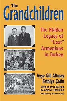 The Grandchildren: The Hidden Legacy of 'lost' Armenians in Turkey by Ayse Gul Altinay