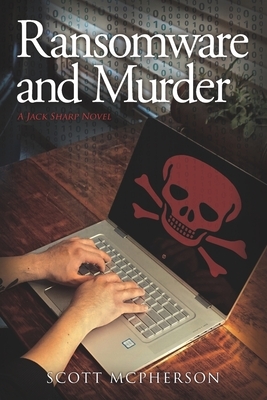 Ransomware and Murder: A Jack Sharp MD Novel by Scott McPherson