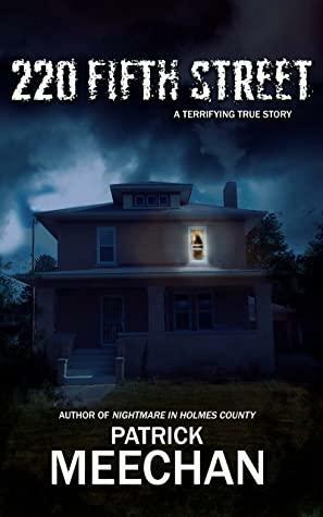 220 Fifth Street: A Terrifying True Story by Patrick Meechan