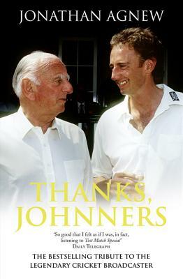 Thanks, Johnners: An Affectionate Tribute to a Broadcasting Legend by Jonathan Agnew