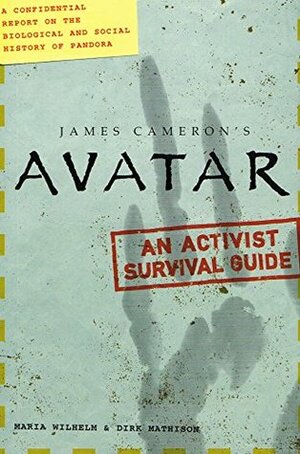 James Cameron's Avatar: An Activist Survival Guide by Dirk Mathison, Maria Wilhelm